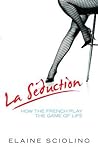 La Seduction by Elaine Sciolino La Seduction by Elaine Sciolino