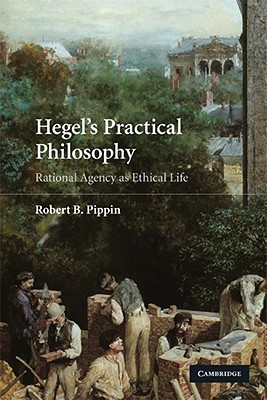 Hegel's Practical Philosophy: Rational Agency as Ethical Life (Paperback)