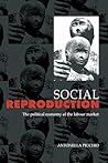 Social Reproduction: The Political Economy of the Labour Market Social Reproduction: The Political Economy of the Labour Market