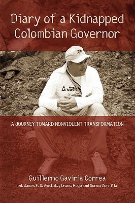 Diary of a Kidnapped Colombian Governor: A Journey Toward Nonviolent Transformation (Paperback)
