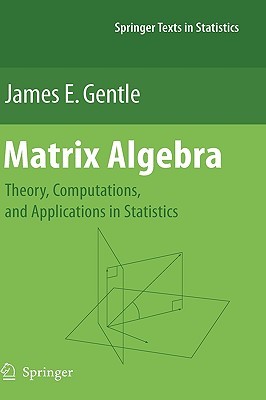 Matrix Algebra: Theory, Computations, and Applications in Statistics (Springer Texts in Statistics)