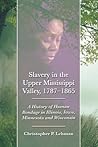 Slavery in the Upper Mississippi Valley, 1787-1865 by Christopher P. Lehman