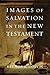 Images of Salvation in the New Testament