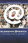 Blogging America: The New Public Sphere (New Directions in Media)