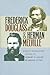 Frederick Douglass and Herman Melville by Robert S. Levine