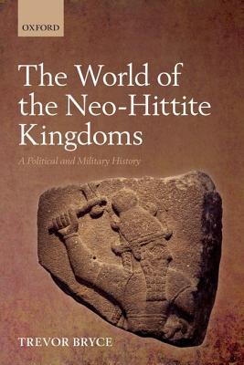 WORLD OF NEO-HITTITE KINGDOMS:POLITICAL & MILITARY HISTORY