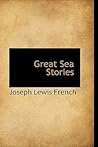 Great Sea Stories by Joseph Lewis French