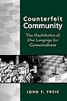 Counterfeit Community: The Exploitation of Our Longings for Connectedness Counterfeit Community: The Exploitation of Our Longings for Connectedness
