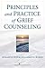 Principles and Practice of Grief Counseling by Howard R. Winokuer