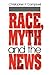 Race, Myth and the News