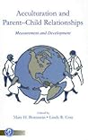 Acculturation and Parent-Child Relationships: Measurement and Development (Monographs in Parenting Series)