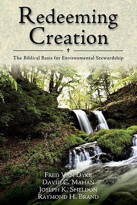 Redeeming Creation: The Biblical Basis for Environmental Stewardship (Paperback)