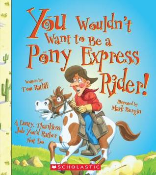 You Wouldn't Want to Be a Pony Express Rider! (Library Binding)