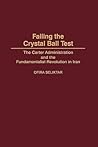 Failing the Crystal Ball Test: The Carter Administration and the Fundamentalist Revolution in Iran