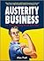 Austerity Business: 39 Tips for Doing More With Less