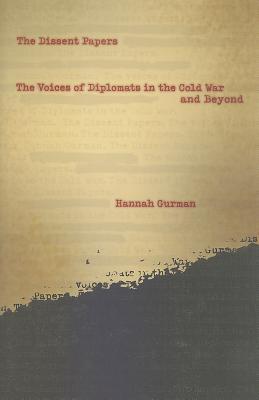 The Dissent Papers: The Voices of Diplomats in the Cold War and Beyond (Hardcover)