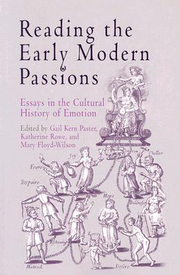Reading the Early Modern Passions: Essays in the Cultural History of Emotion (Paperback)