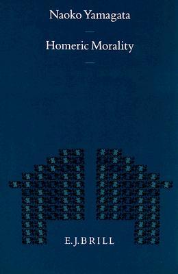 Homeric Morality (Mnemosyne, Supplements, 131)