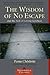 The Wisdom of No Escape and...