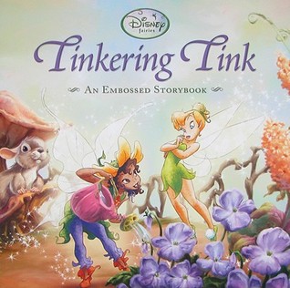 Tinkering Tink (An Embossed Storybook) (Disney Fairies)