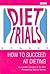 Diet Trials: How to Succeed at Dieting