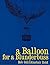 A Balloon For A Blunderbuss by Bob Gill
