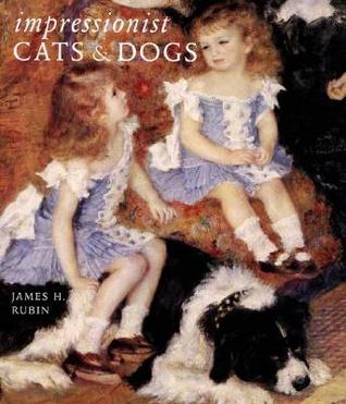 Impressionist Cats and Dogs: Pets in the Painting of Modern Life (Hardcover)