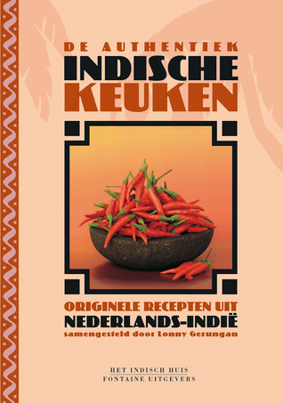 De Authentiek Indische Keuken: Originele recepten uit Nederlands-Indië