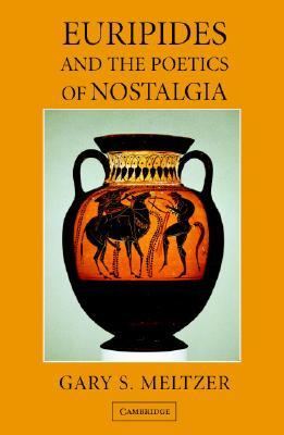Euripides and the Poetics of Nostalgia (Paperback)