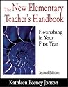 The New Elementary Teacher′s Handbook: Flourishing in Your First Year