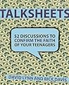 TalkSheets to Confirm the Faith of Your Teenagers: 52 Ready-to-Use Discussions TalkSheets to Confirm the Faith of Your Teenagers: 52 Ready-to-Use Discussions