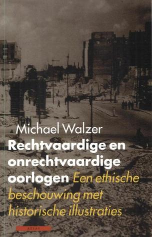 Rechtvaardige en onrechtvaardige oorlogen - Een ethische beschouwingmet historische illustraties