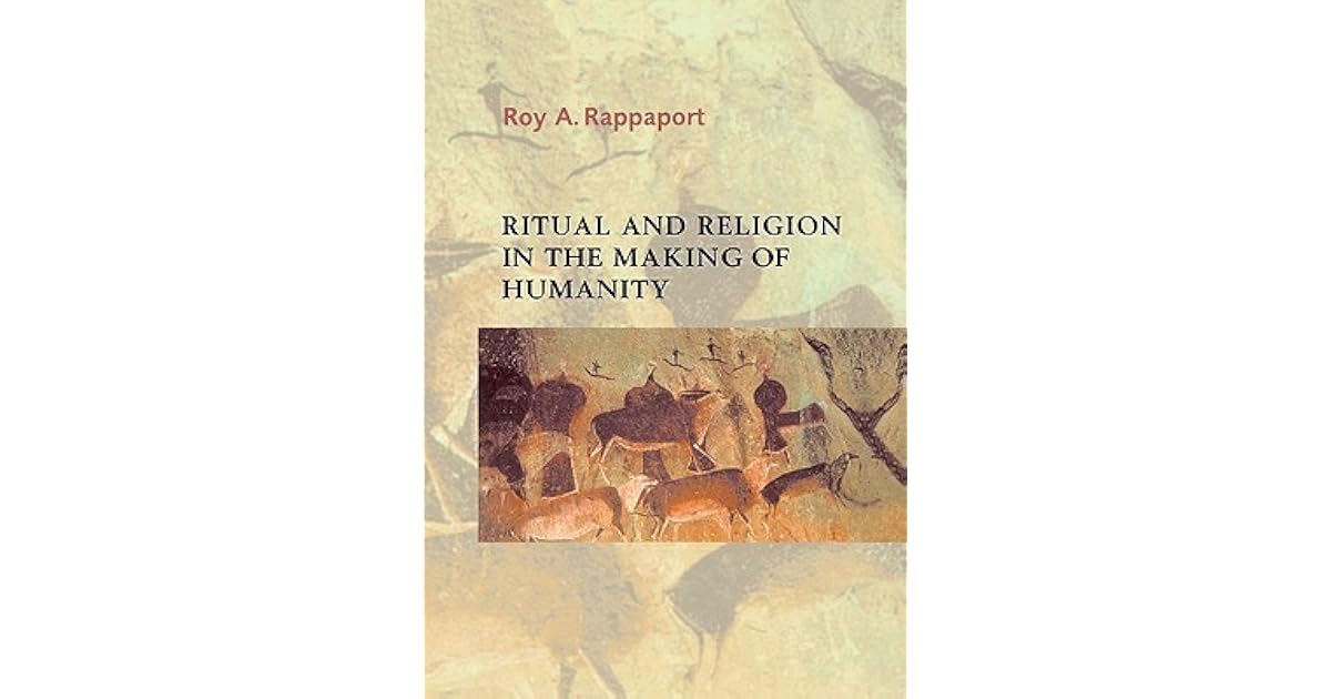 Ritual and Religion in the Making of Humanity by Roy A. Rappaport