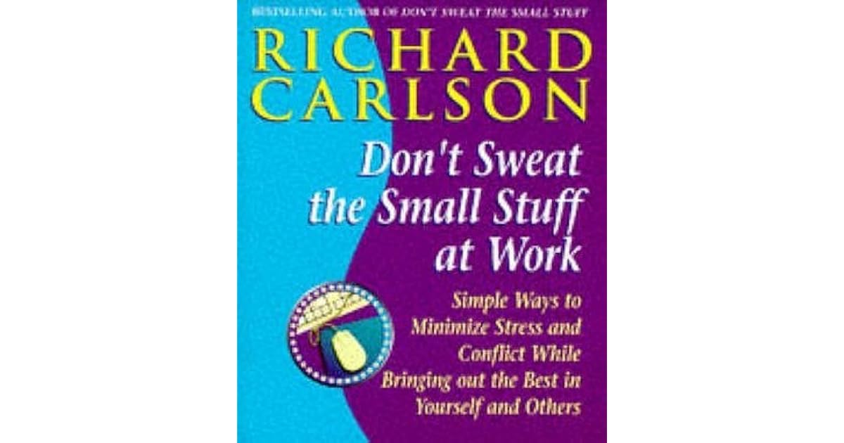 Don't Sweat The Small Stuff At Work by Richard Carlson