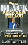 When Black Preachers Preach: Leading Black Preachers Give Direction & Encouragement to a Nation That Has Lost Its Way, Vol. 3