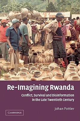 Re-Imagining Rwanda: Conflict, Survival and Disinformation in the Late Twentieth Century (African Studies, Series Number 102)