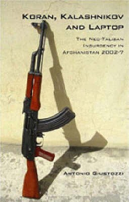 Koran, Kalashnikov And Laptop: The Neo Taliban Insurgency In Afghanistan 2002 - 2007 (Paperback)