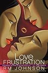 Love Frustration by R.M. Johnson Love Frustration by R.M. Johnson