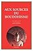 Aux sources du bouddhisme (French Edition)