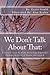 We Don’t Talk About That:: ...