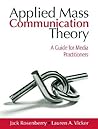 Applied Mass Communication Theory: A Guide for Media Practitioners