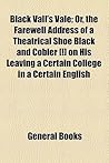 Black Vall's Vale; Or, the Farewell Address of a Theatrical Shoe Black and Cobler [!] on His Leaving a Certain College in a Certain English
