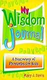 My Wisdom Journal: A Discovery of Proverbs for Kids My Wisdom Journal: A Discovery of Proverbs for Kids