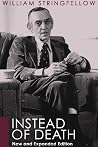 Instead of Death: New and Expanded Edition (William Stringfellow Library) Instead of Death: New and Expanded Edition (William Stringfellow Library)