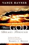 When God Breaks Through: Sermons on Revival by Vance Havner When God Breaks Through: Sermons on Revival by Vance Havner