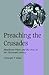Preaching the Crusades: Mendicant Friars and the Cross in the Thirteenth Century (Cambridge Studies in Medieval Life and Thought: Fourth Series, Series Number 28) (Volume 0)