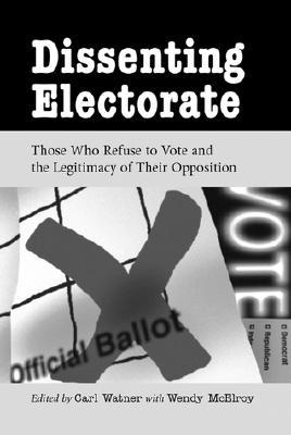 Dissenting Electorate: Those Who Refuse to Vote and the Legitimacy of Their Opposition (Paperback)