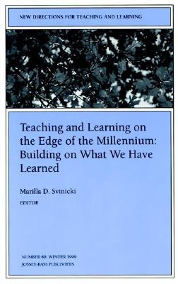 Teaching and Learning On the Edge of the Millennium: Building On What We Have Learned: New Directions for Teaching and Learning, Number 80 (J-B TL Single Issue Teaching and Learning)