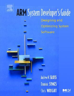 ARM System Developer's Guide: Designing and Optimizing System Software (The Morgan Kaufmann Series in Computer Architecture and Design)