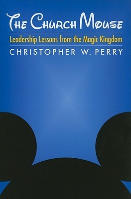 The Church Mouse: Leadership Lessons from the Magic Kingdom (Paperback)